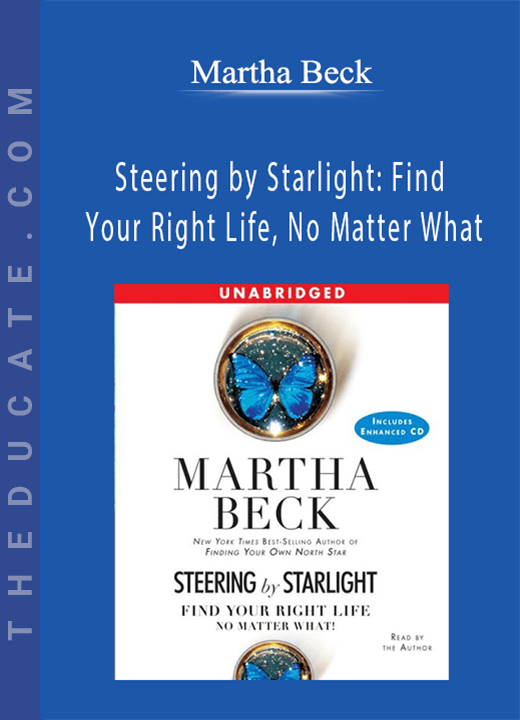 Martha Beck - Steering by Starlight: Find Your Right Life, No Matter What