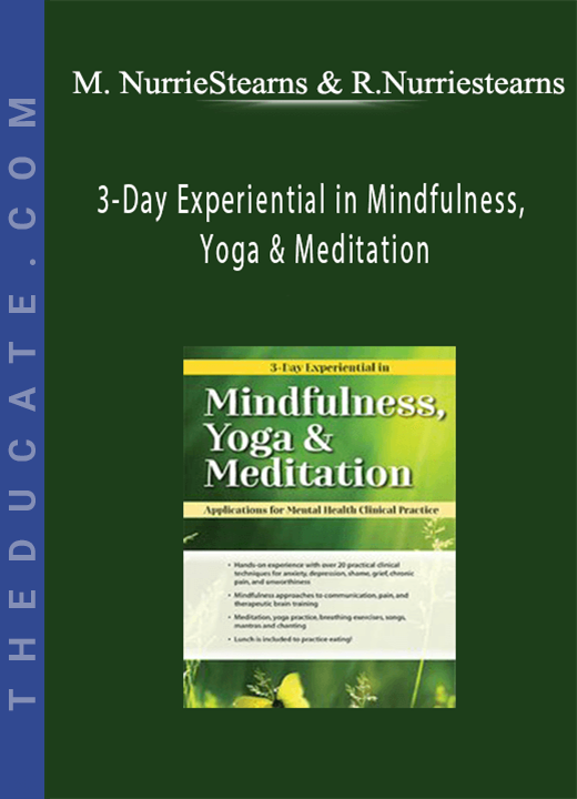 Mary NurrieStearns, Rick Nurriestearns - 3-Day Experiential in Mindfulness, Yoga & Meditation: Applications for Mental Health Clinical Practice