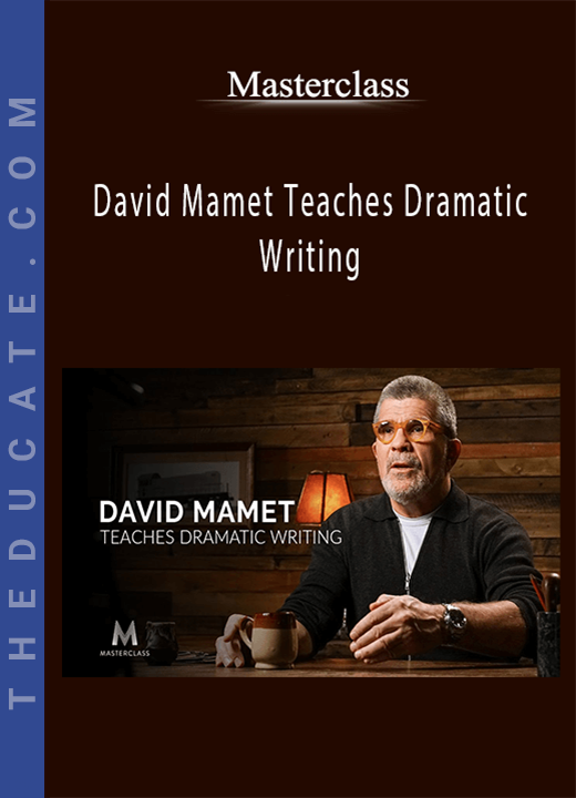 Masterclass - David Mamet Teaches Dramatic Writing