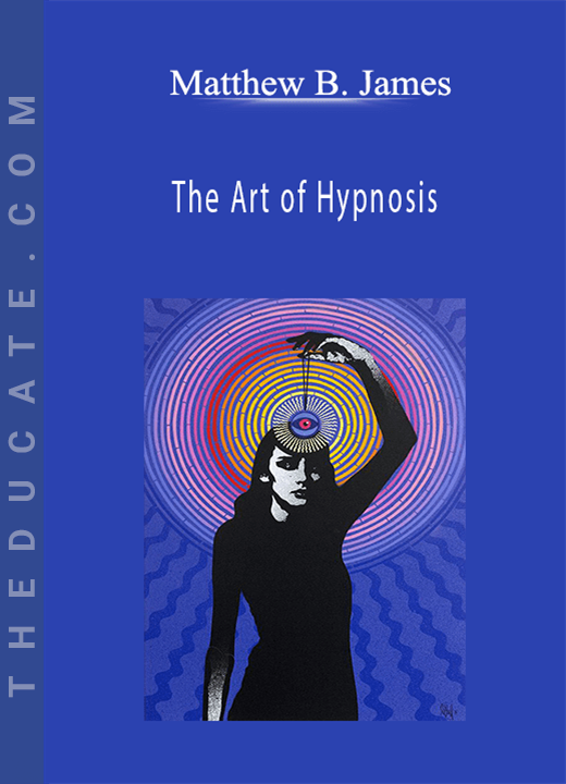 Matthew B. James - The Art of Hypnosis