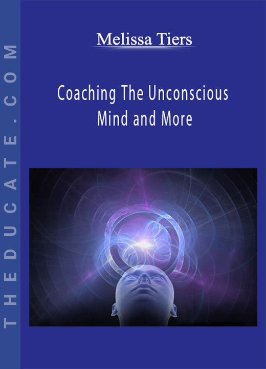 Melissa Tiers - Coaching The Unconscious Mind and More