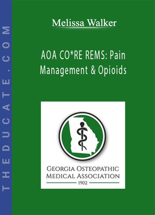 Melissa Walker - AOA CO RE REMS: Pain Management & Opioids: Balancing Risks & Benefits
