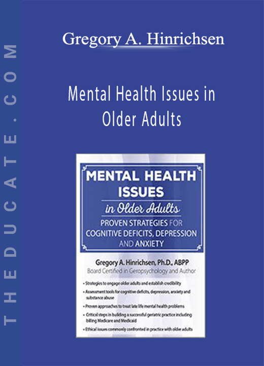 Mental Health Issues in Older Adults: Proven Strategies for Cognitive Deficits, Depression and Anxiety - Gregory A. Hinrichsen