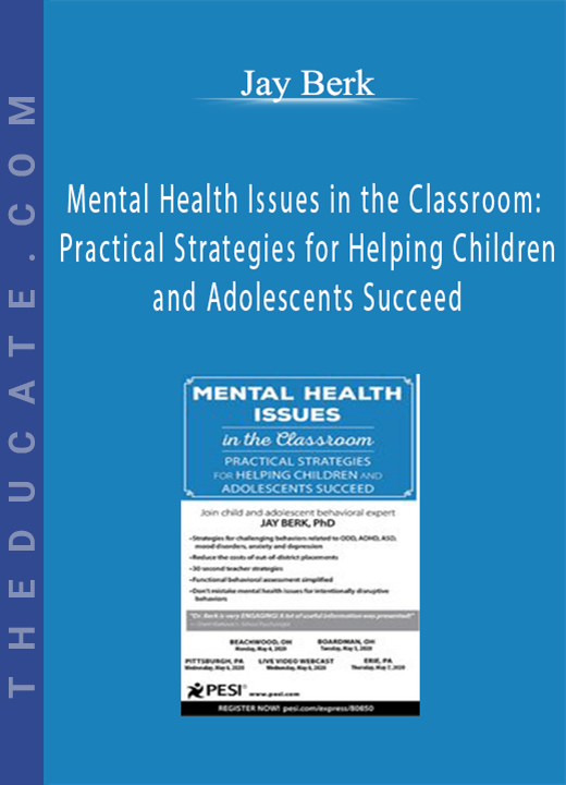 Mental Health Issues in the Classroom: Practical Strategies for Helping Children and Adolescents Succeed - Jay Berk