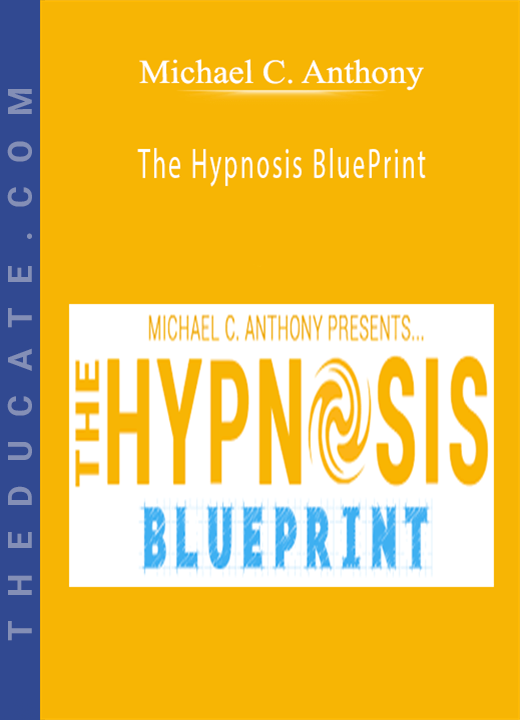 Michael C. Anthony - The Hypnosis BluePrint