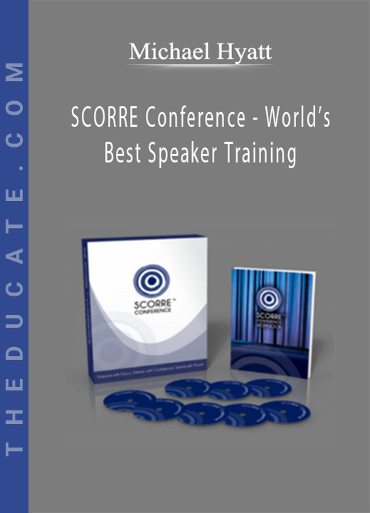 Michael Hyatt - SCORRE Conference - World’s Best Speaker Training