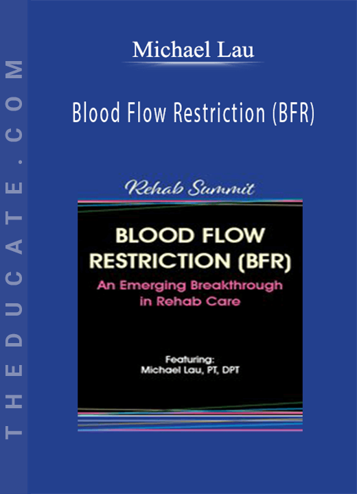 Michael Lau - Blood Flow Restriction (BFR) - An Emerging Breakthrough in Rehab Care