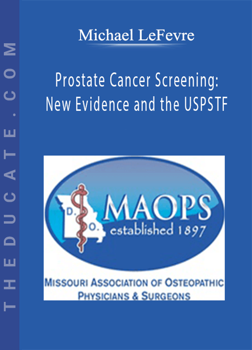 Michael LeFevre - Prostate Cancer Screening: New Evidence and the USPSTF