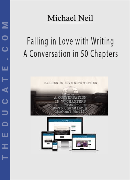 Michael Neil - Falling in Love with Writing A Conversation in 50 Chapters