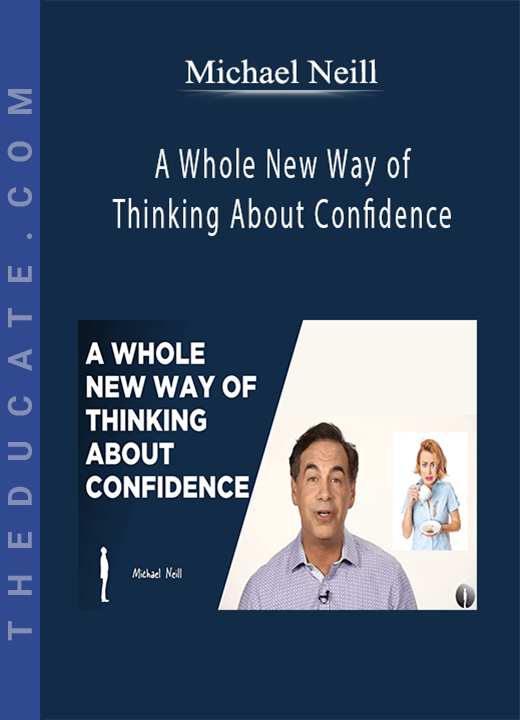 Michael Neill - A Whole New Way of Thinking About Confidence