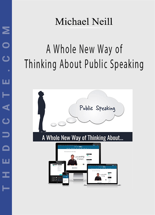 Michael Neill - A Whole New Way of Thinking About Public Speaking