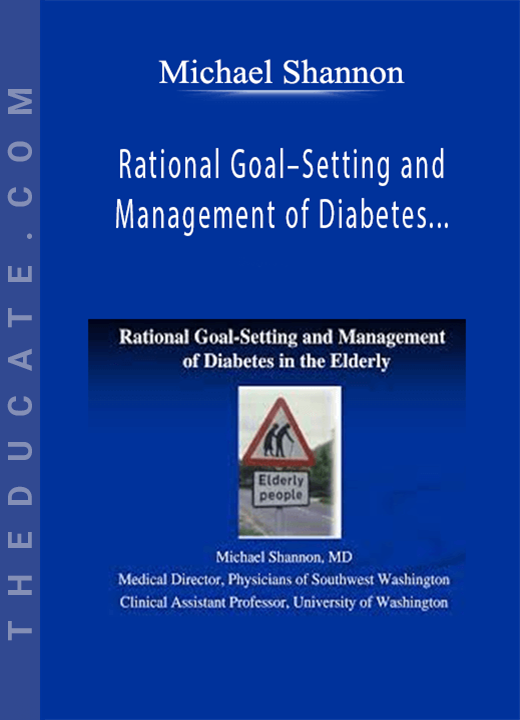 Michael Shannon - Rational Goal-Setting and Management of Diabetes in the Elderly