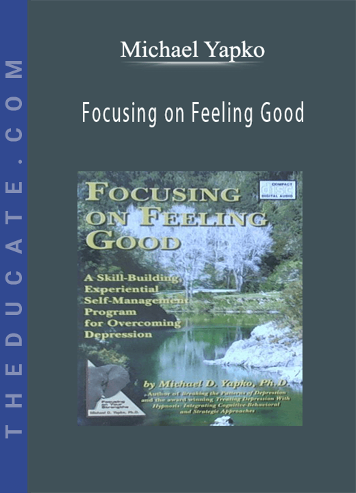 Michael Yapko - Focusing on Feeling Good