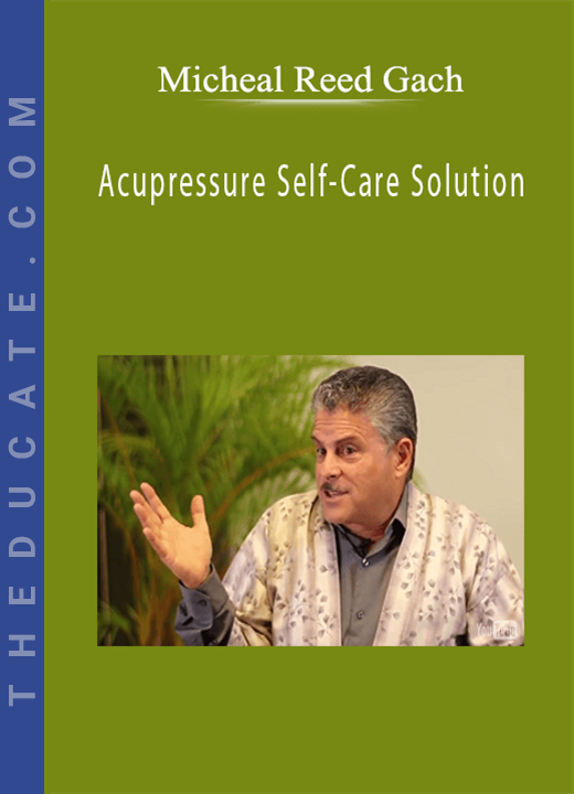 Micheal Reed Gach - Acupressure Self-Care Solution