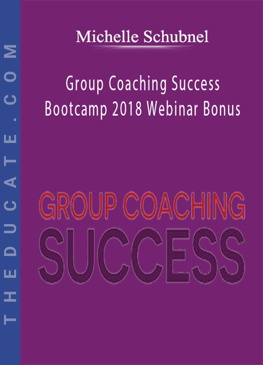 Michelle Schubnel - Group Coaching Success Bootcamp 2018 Webinar Bonus