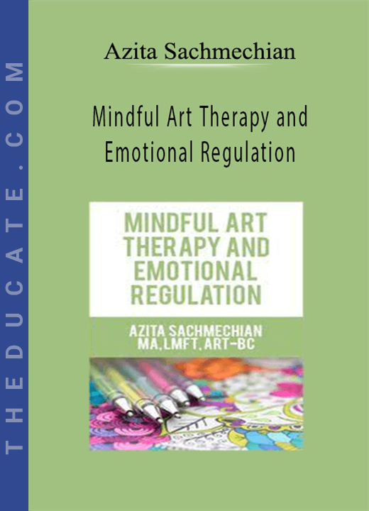 Mindful Art Therapy and Emotional Regulation - Azita Sachmechian