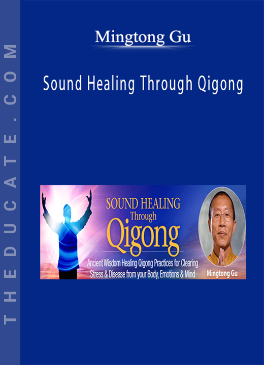 Mingtong Gu - Sound Healing Through Qigong