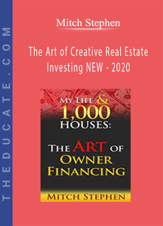 Mitch Stephen - The Art of Creative Real Estate Investing NEW - 2020