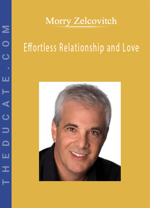 Morry Zelcovitch - Effortless Relationship and Love