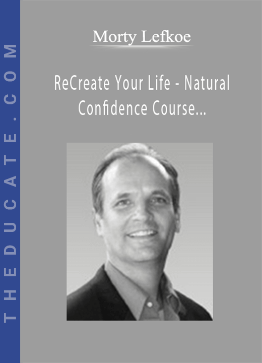 Morty Lefkoe - ReCreate Your Life - Natural Confidence Course + Money Course Bonus