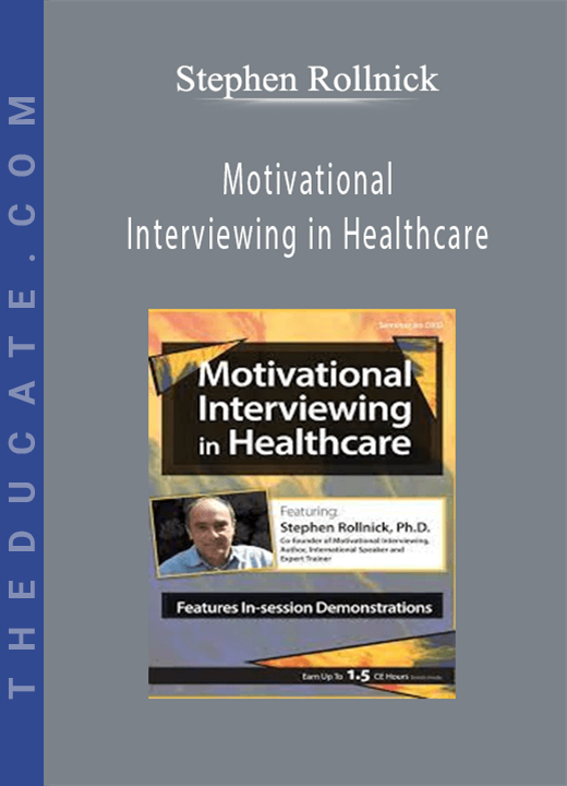 Motivational Interviewing in Healthcare with Stephen Rollnick, Ph.D. - Stephen Rollnick