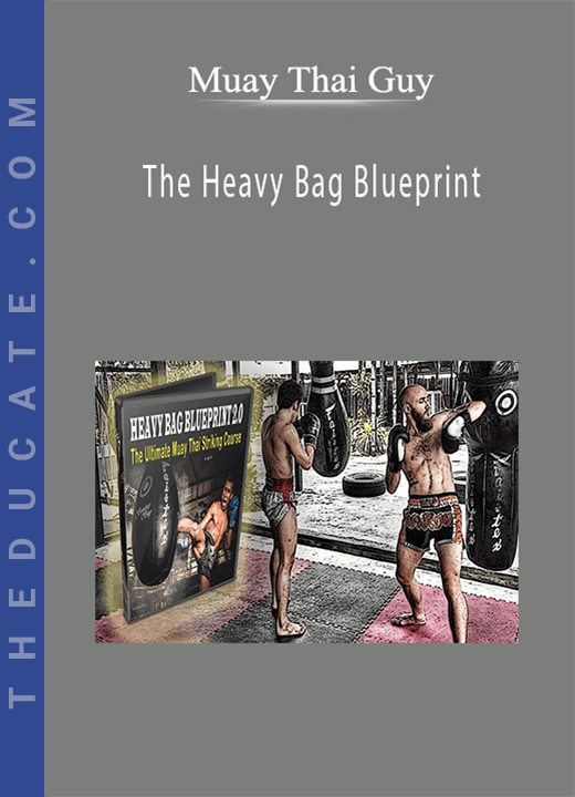 Muay Thai Guy - The Heavy Bag Blueprint