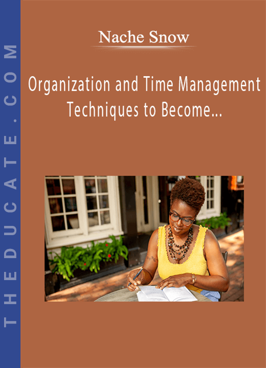 Nache Snow - Organization and Time Management Techniques to Become a Productive Entrepreneur