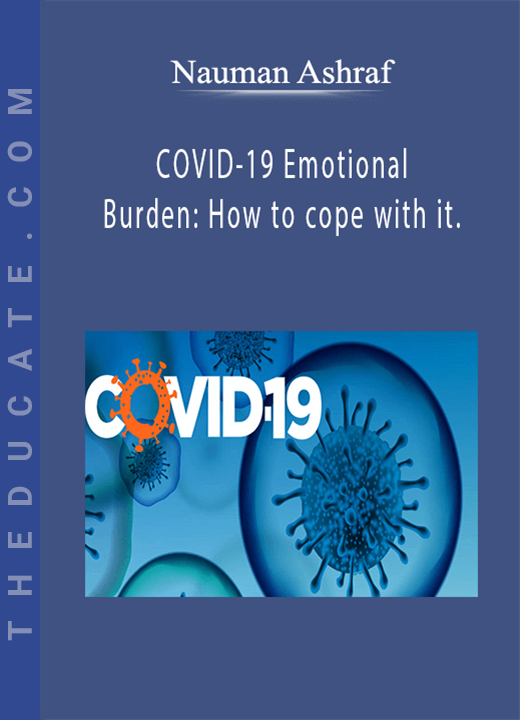 Nauman Ashraf - COVID-19 Emotional Burden: How to cope with it.