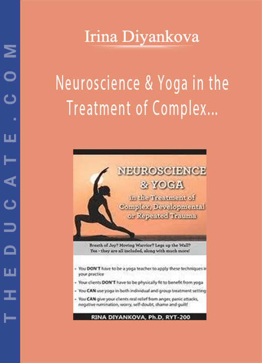 Neuroscience & Yoga in the Treatment of Complex, Developmental or Repeated Trauma - Irina Diyankova