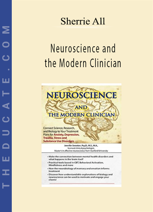 Neuroscience and the Modern Clinician: Connect Science, Research, and Biology to Your Treatment Plans for Anxiety - Sherrie All