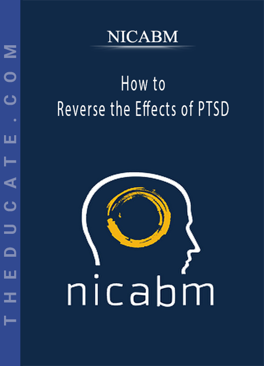 NICABM - How to Reverse the Effects of PTSD