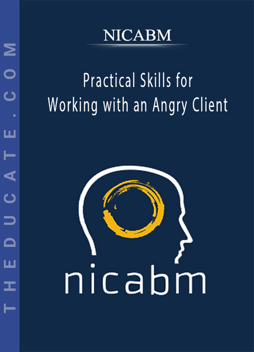 NICABM - Practical Skills for Working with an Angry Client