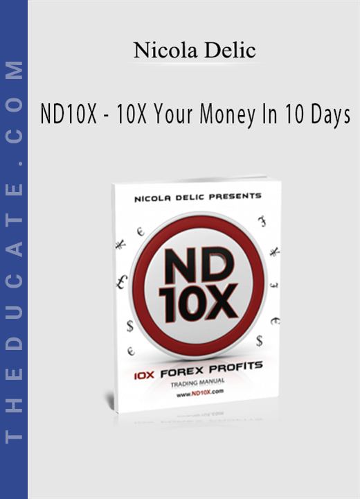 Nicola Delic - ND10X - 10X Your Money In 10 Days