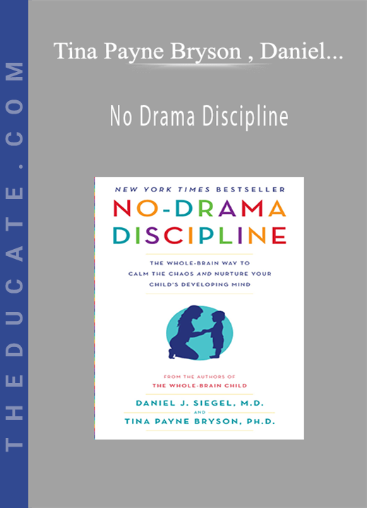 No Drama Discipline - Tina Payne Bryson , Daniel J. Siegel
