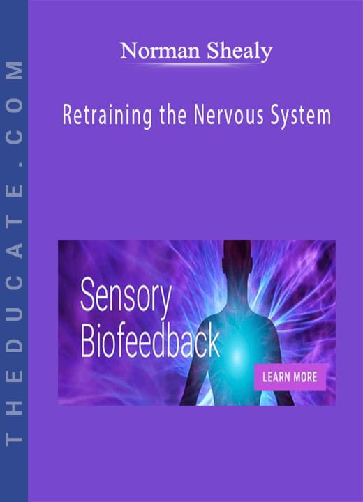 Norman Shealy - Retraining the Nervous System