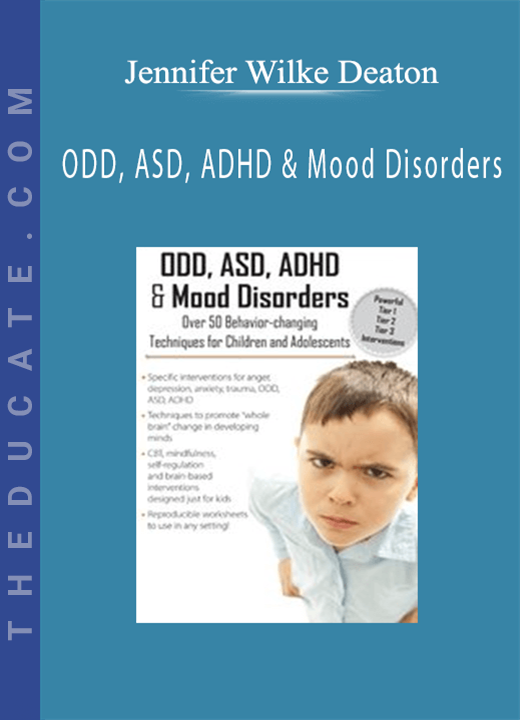 ODD, ASD, ADHD & Mood Disorders: Over 50 Techniques for Children & Adolescents - Jennifer Wilke Deaton