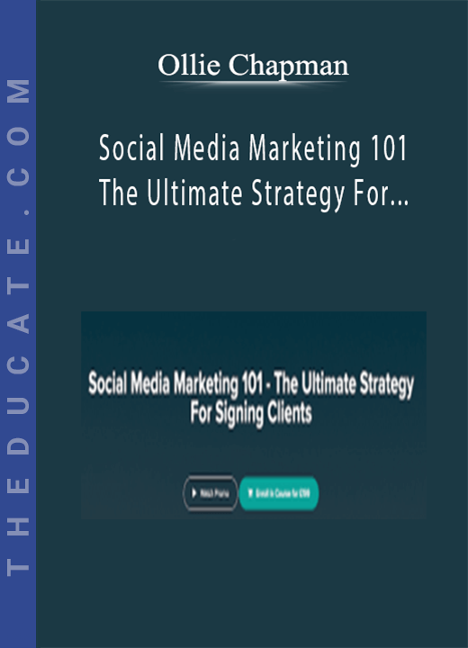 Ollie Chapman - Social Media Marketing 101 - The Ultimate Strategy For Signing Clients