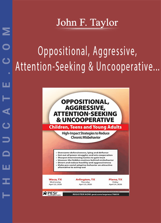 Oppositional, Aggressive, Attention-Seeking & Uncooperative Children, Teens and Young Adults: High-Impact Strategies to Reduce Chronic Misbehavior - John F. Taylor
