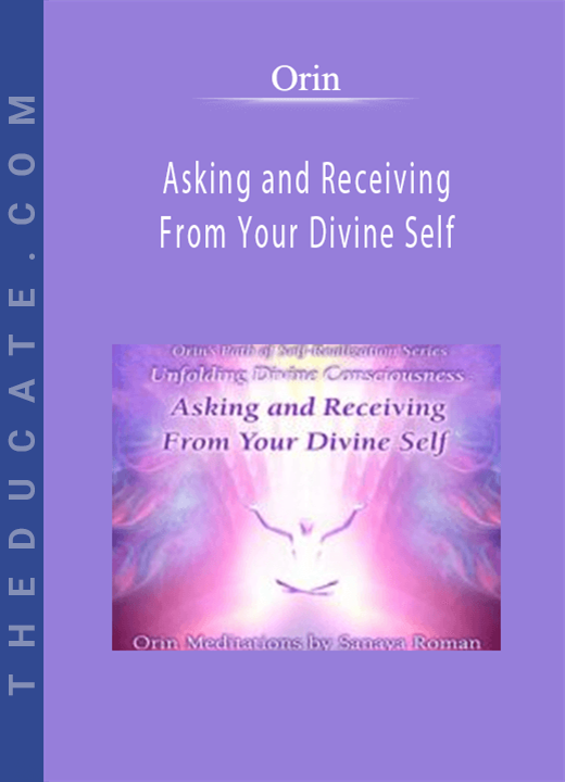 Orin - Asking and Receiving From Your Divine Self