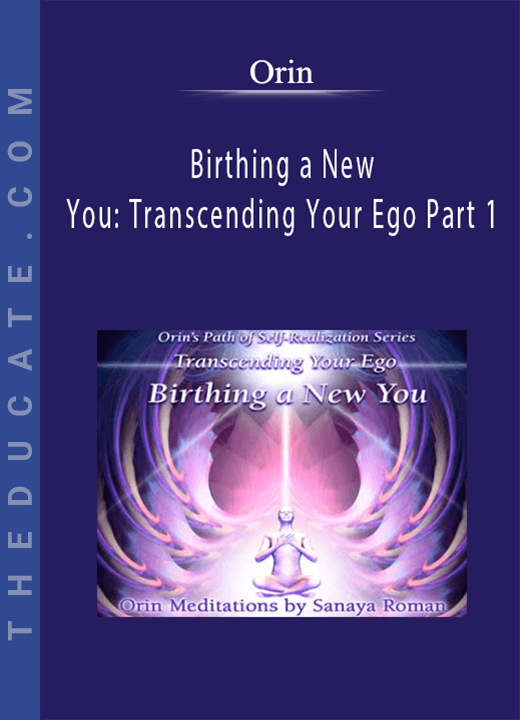 Orin - Birthing a New You: Transcending Your Ego Part 1