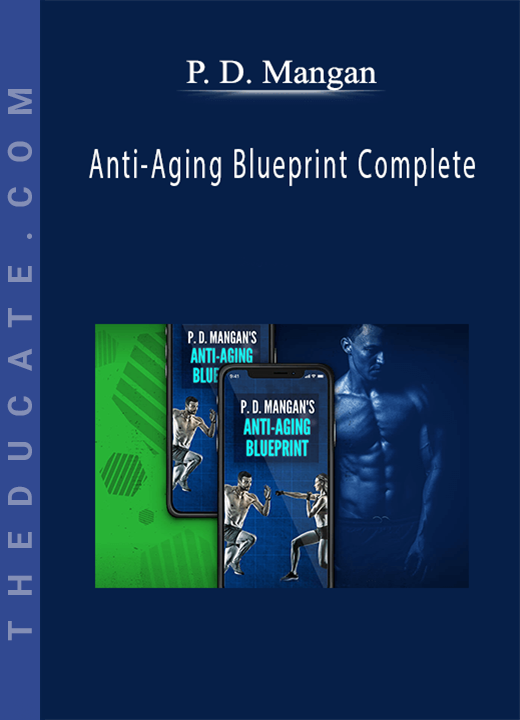 P. D. Mangan - Anti-Aging Blueprint Complete