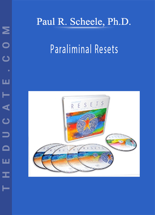 Paul R. Scheele, Ph.D. - Paraliminal Resets: How to Shift Your Mood, or Change Your State of Mind in 12 Seconds