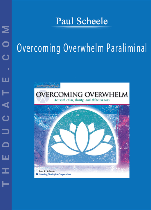 Paul Scheele - Overcoming Overwhelm Paraliminal
