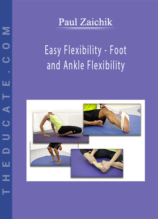 Paul Zaichik - Easy Flexibility - Foot and Ankle Flexibility
