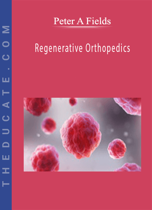 Peter A Fields - Regenerative Orthopedics: Non-surgical Repair with Stem Cells/PRP/Prolotherapy+