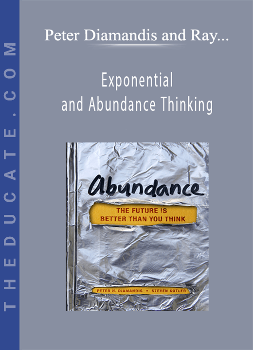 Peter Diamandis and Ray Kurzweil - Exponential and Abundance Thinking