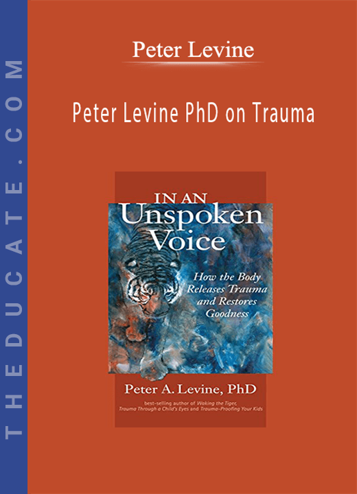 Peter Levine PhD on Trauma: How the Body Releases Trauma and Restores Goodness - Peter Levine