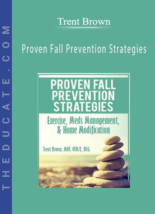 Proven Fall Prevention Strategies: Exercise, Meds Management, & Home Modification - Trent Brown