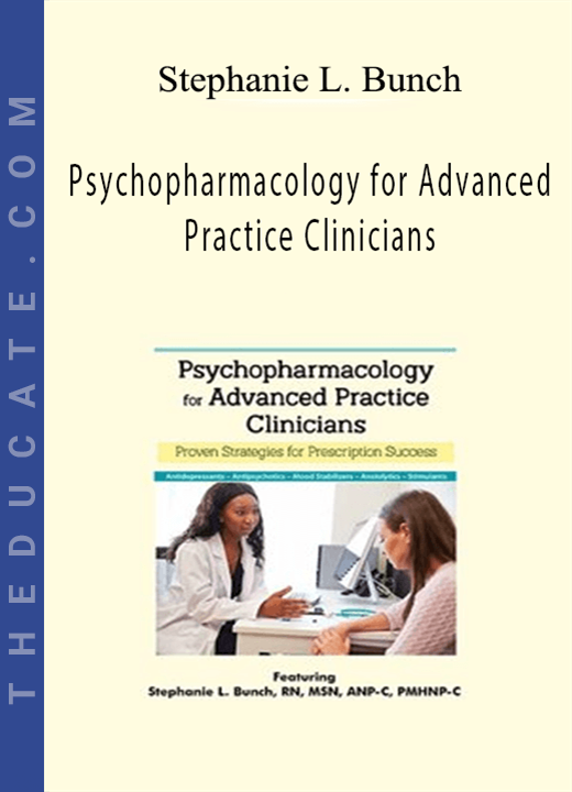 Psychopharmacology for Advanced Practice Clinicians: Proven Strategies for Prescription Success - Stephanie L. Bunch