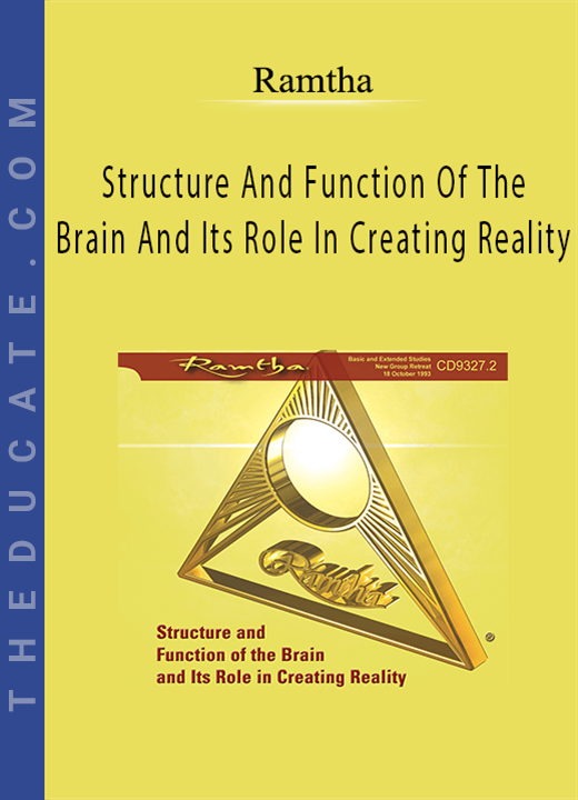 Ramtha - Structure And Function Of The Brain And Its Role In Creating Reality